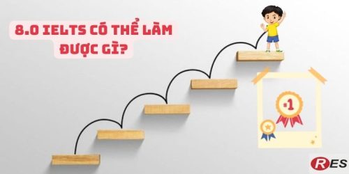 8.0 IELTS có thể làm được gì? Đạt IELTS 8.0 trong bao lâu?